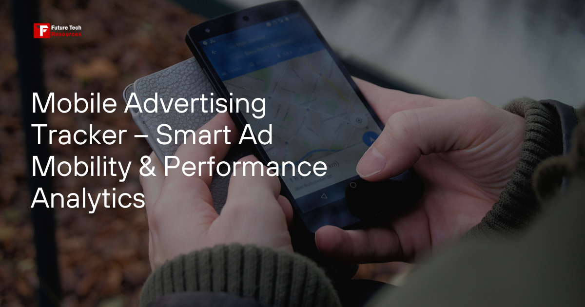 Mobile Advertising Tracker – Smart Ad Mobility & Performance Analytics